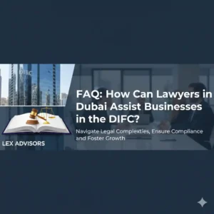 FAQ: How Can Lawyers in Dubai Assist Businesses in the DIFC?